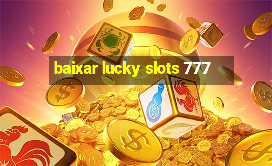 baixar lucky slots 777