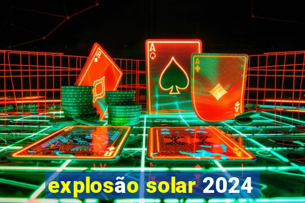 explosão solar 2024