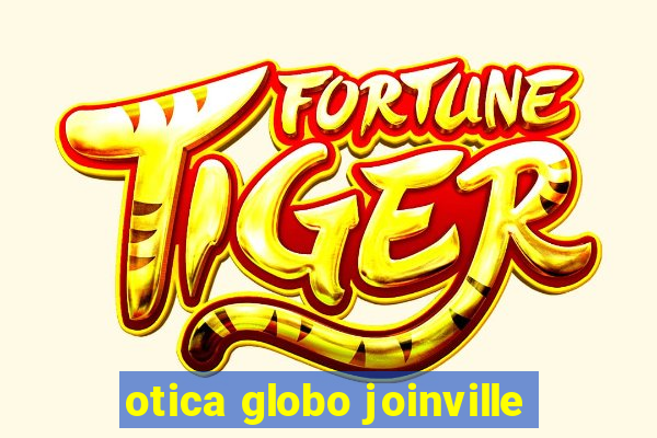 otica globo joinville