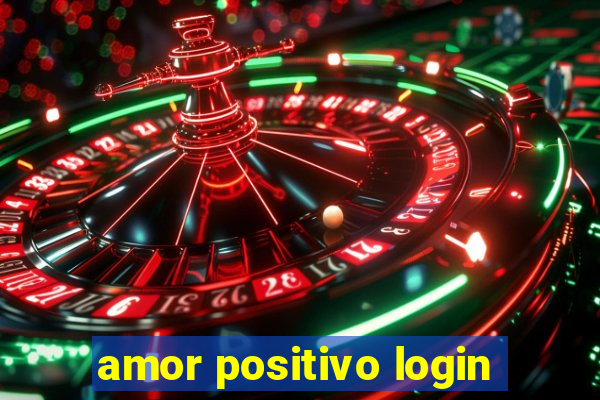 amor positivo login