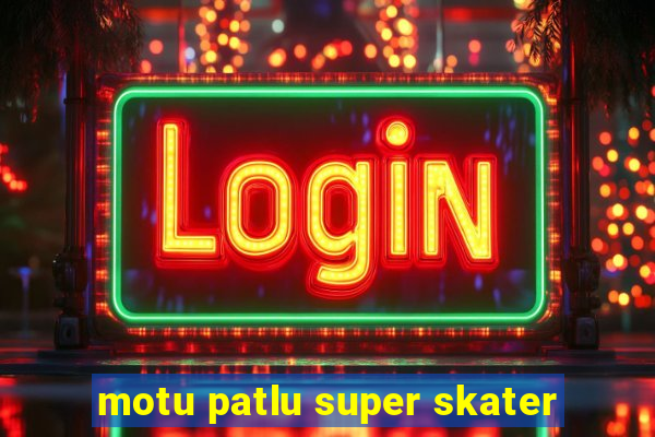 motu patlu super skater