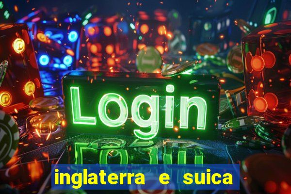 inglaterra e suica onde assistir