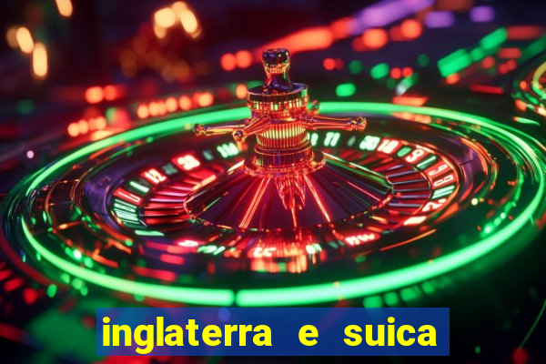 inglaterra e suica onde assistir