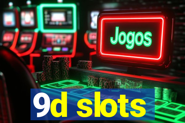 9d slots