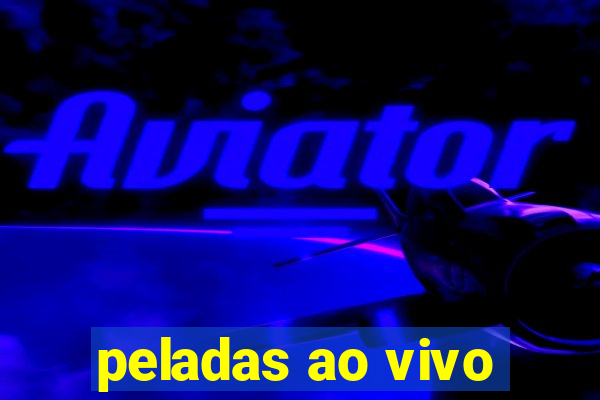 peladas ao vivo