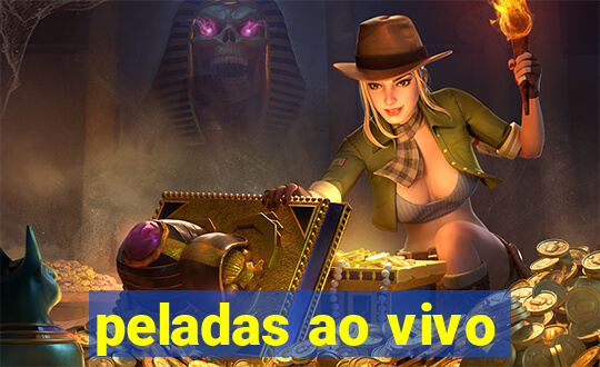 peladas ao vivo