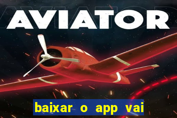 baixar o app vai de bet