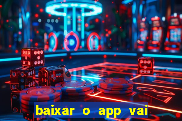 baixar o app vai de bet