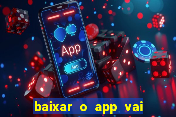 baixar o app vai de bet