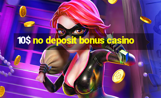 10$ no deposit bonus casino