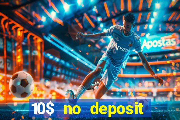 10$ no deposit bonus casino