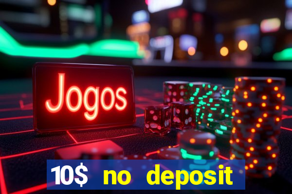 10$ no deposit bonus casino