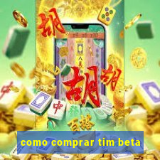 como comprar tim beta