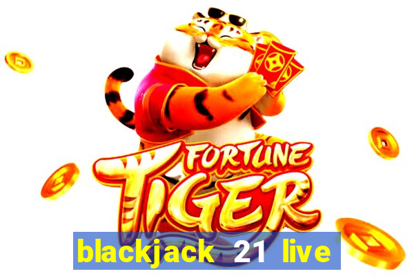 blackjack 21 live for tango