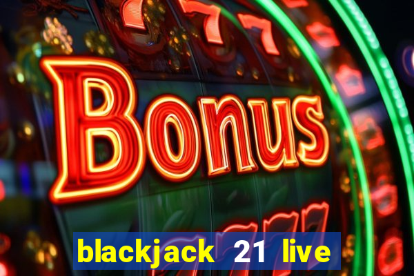 blackjack 21 live for tango