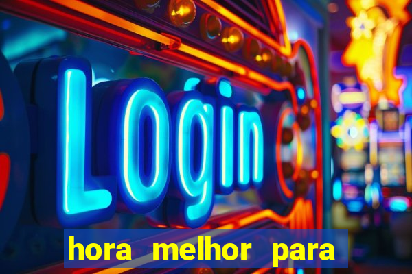 hora melhor para jogar fortune tiger