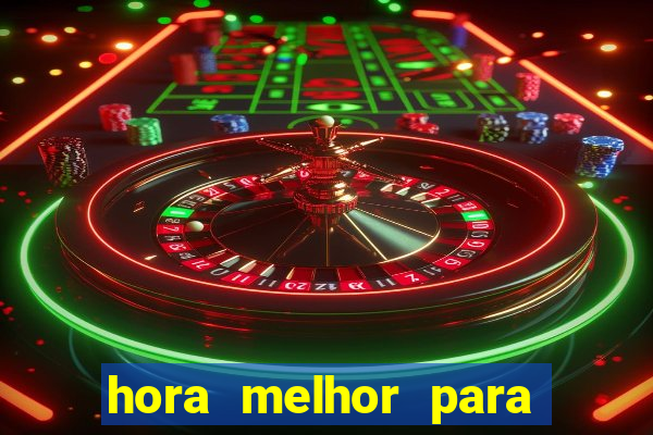 hora melhor para jogar fortune tiger