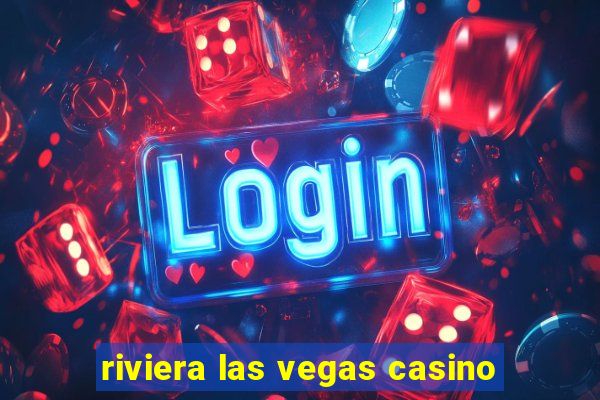 riviera las vegas casino