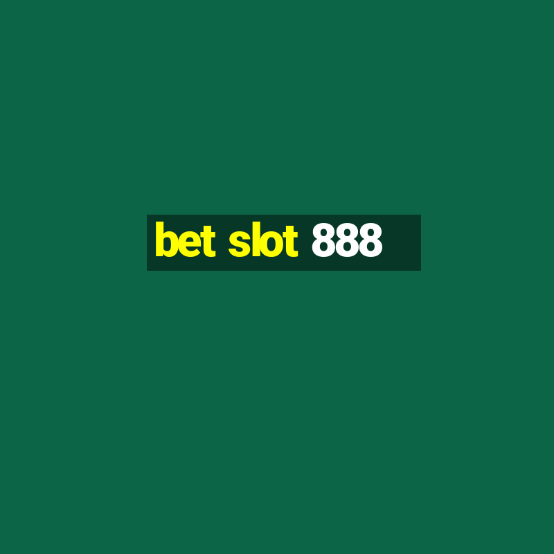 bet slot 888