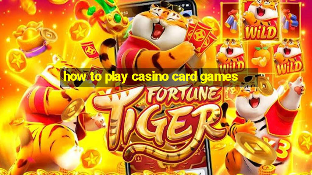 how to play casino card games