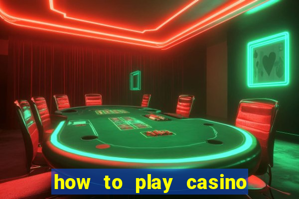 how to play casino card games