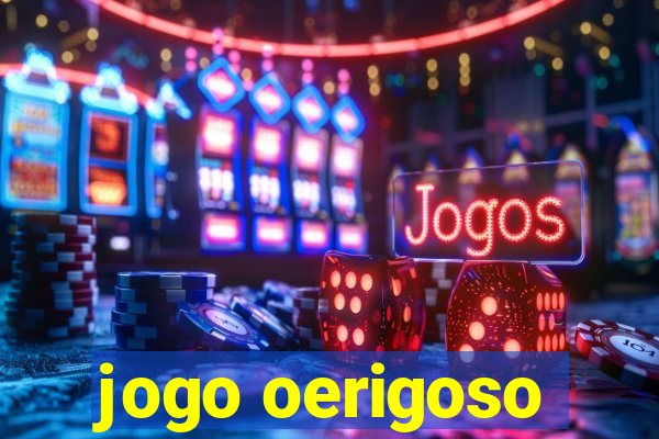 jogo oerigoso