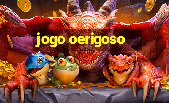 jogo oerigoso