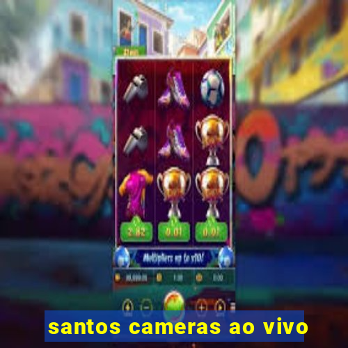 santos cameras ao vivo