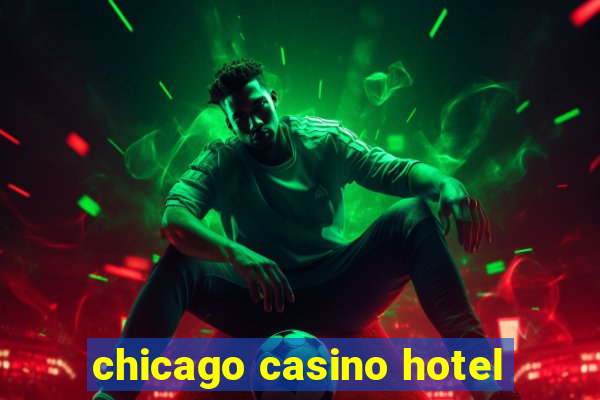 chicago casino hotel