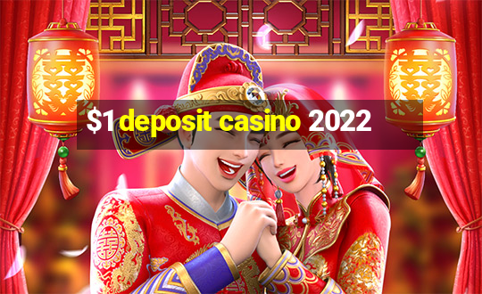 $1 deposit casino 2022