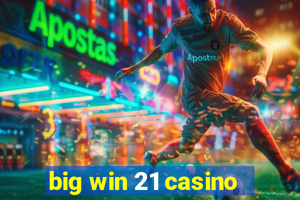 big win 21 casino