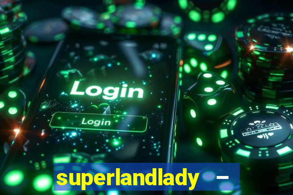 superlandlady – ganhar dinheiro paga jogando