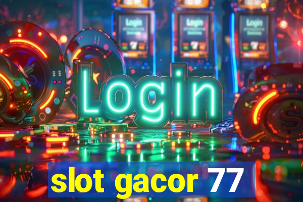 slot gacor 77