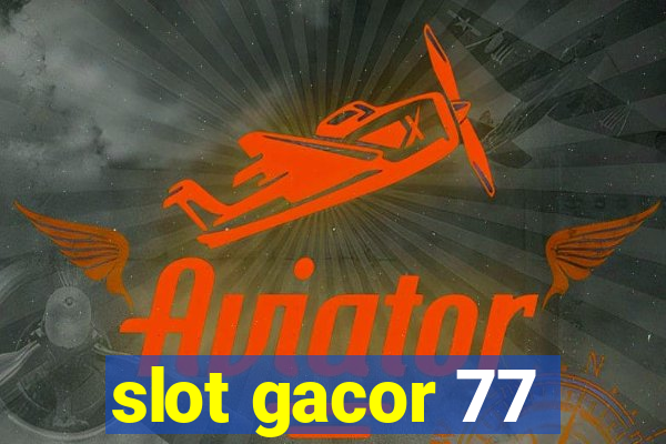 slot gacor 77