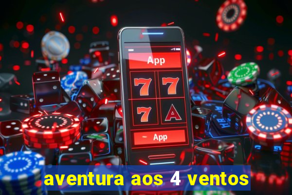 aventura aos 4 ventos