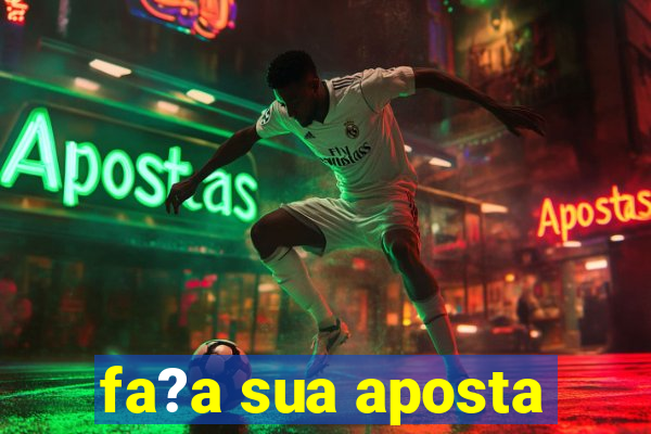 fa?a sua aposta