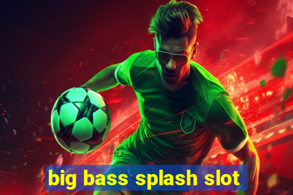 big bass splash slot