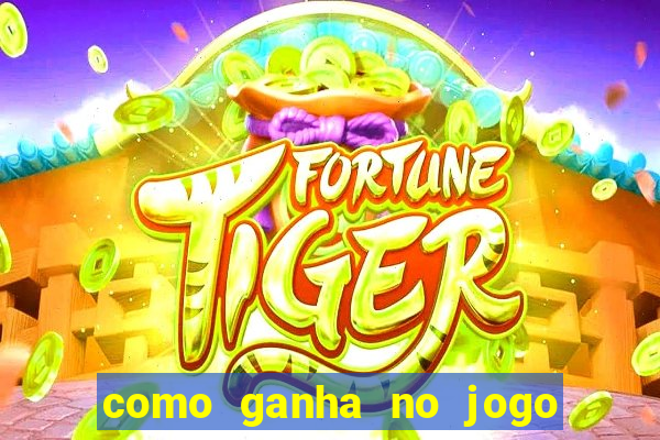 como ganha no jogo do tigrinho