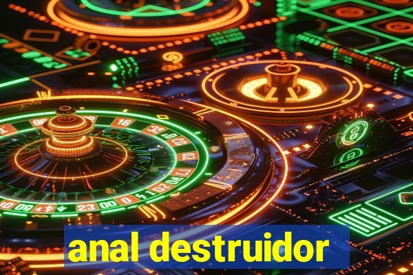 anal destruidor