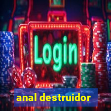 anal destruidor