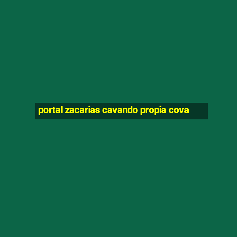 portal zacarias cavando propia cova