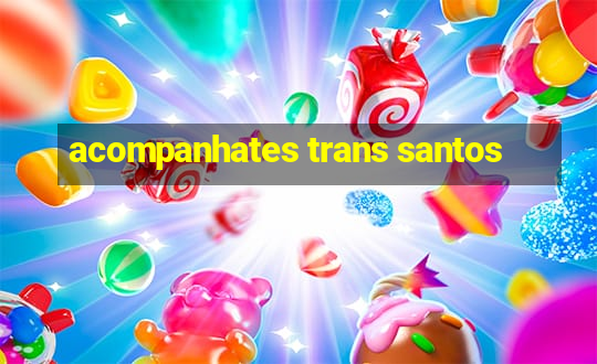 acompanhates trans santos