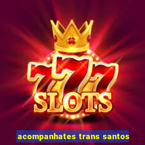 acompanhates trans santos