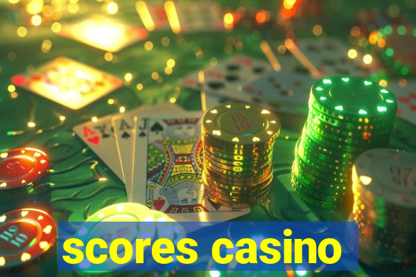 scores casino