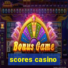 scores casino