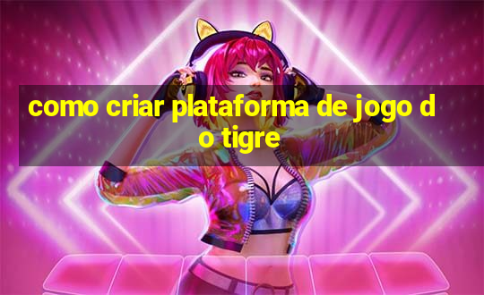 como criar plataforma de jogo do tigre