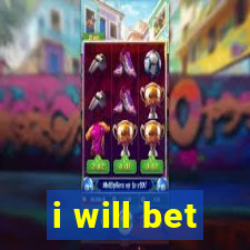 i will bet