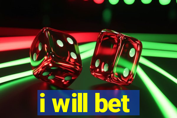 i will bet