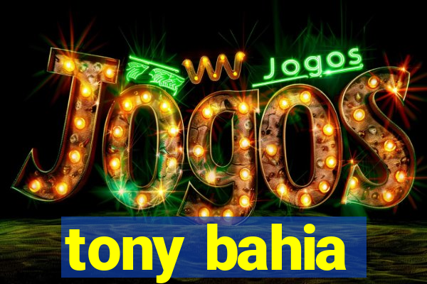 tony bahia