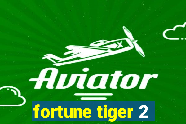 fortune tiger 2